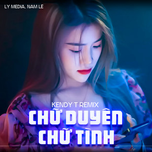 Chữ Duyên Chữ Tình (Kendy T Remix)