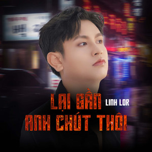 Lại Gần Anh Chút Thôi