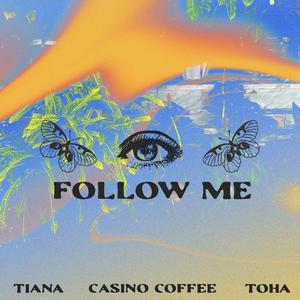 Follow Me (feat. Tiana & Casino Coffee)