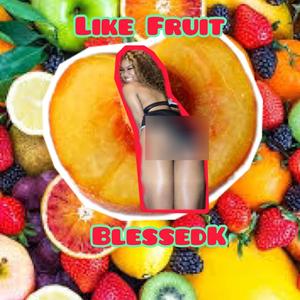 Like Fruit (Explicit)