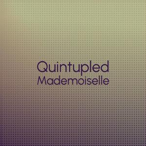 Quintupled Mademoiselle