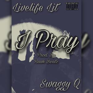 I Pray (feat. Swaggy Q) [Explicit]