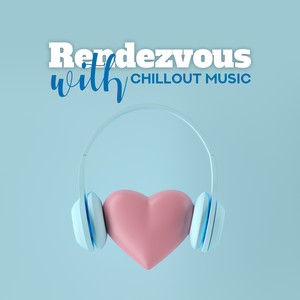 Rendezvous with Chillout Music: Unforgettable Memories with Chillout Party, Electro Beats & Vibes, Lounge Bar with Delicious Cocktails