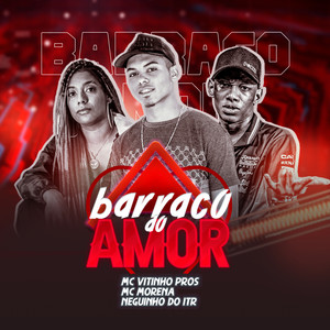 Barraco do Amor (feat. Mc Morena & Mc Neguinho do ITR) [Explicit]