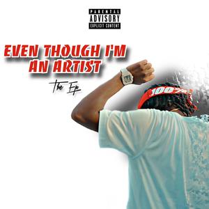 Even Though I'm An Artist (Explicit)