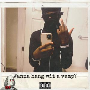 Wanna hang wit a vamp? (feat. 1kseeingred) [Explicit]