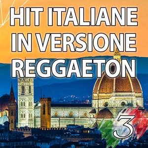 Hit Italiane in versione Reggaeton, Vol. 3