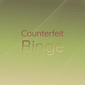 Counterfeit Binge