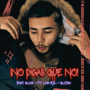 No Digas Que No (feat. Lian Rz & Blcebu) [Explicit]