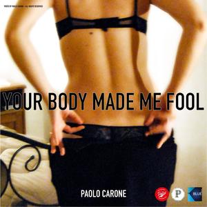 YOUR BODY MADE ME FOOL