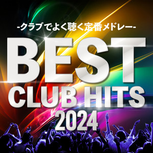 BEST CLUB HITS 2024 - クラブでよく聴く定番メドレー (Explicit)