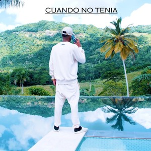 CUANDO NO TENIA