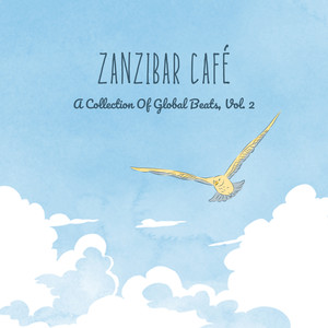 Zanzibar Café: A Collection Of Global Beats, Vol. 2