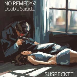 NO REMEDY // DOUBLE SUICIDE (Explicit)