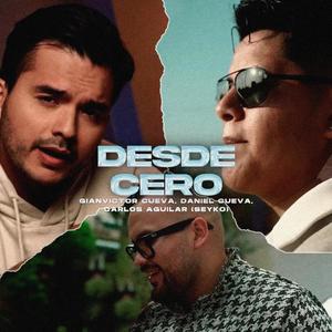 Desde Cero (feat. Carlos Aguilar, Gianvictor Cueva & Daniel Cueva) [Explicit]