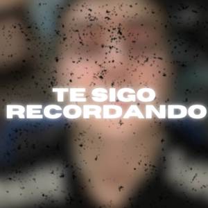 Te sigo Recordando (Explicit)