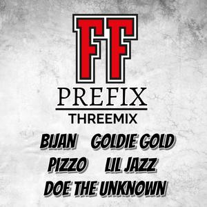 FF PREFIX (feat. Goldie Gold, Pizzo, Lil Jazz & Doe The Unknown) (THREEMIX|Explicit)
