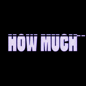 HOW MUCH (Explicit)