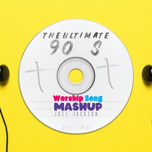 The Ultimate 90's Worship Mashup