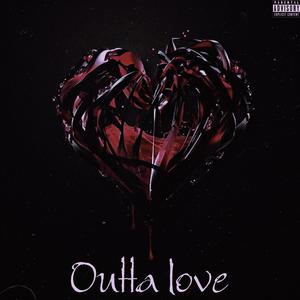 Outta love (Explicit)