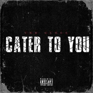 Cater To You