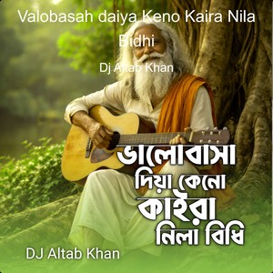 Valobasah daiya Keno Kaira Nila Bidhi