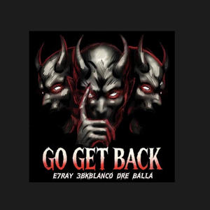 GO GET BACK (E7Blanco,E7Ray,DreBalla)