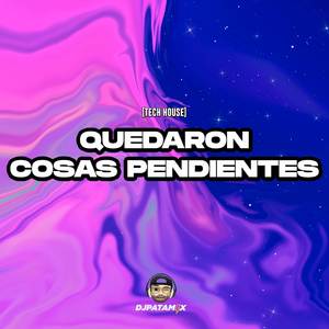 DJ Patamix - Quedaron Cosas Pendientes (Tech House)