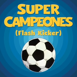 Super Campeones (Flash Kicker) [feat. Moisés Palacios]