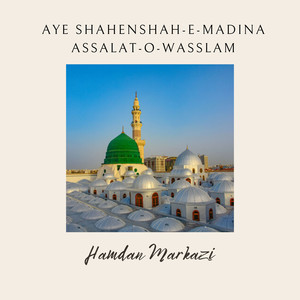 Aye Shahenshah-e-Madina Assalat-o-Wasslam