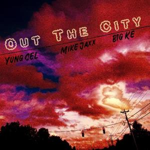 Out The City (feat. Mike Jaxx & B1g Ke) (Explicit)