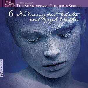 The Shakespeare Concerts Series, Vol. 6: No Enemy But Winter and Rough Weather