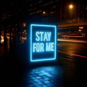 Stay For Me