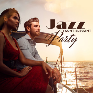 Jazz Yacht Elegant Party: Instrumental Smooth Jazz 2019 Music for Party with Celebrities, Good Food & Expensive Alcohol, Vintage Sounds of Piano, Trumpets & Other Instruments