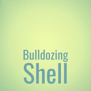 Bulldozing Shell