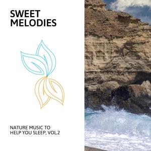 Sweet Melodies - Nature Music to Help You Sleep, Vol.2