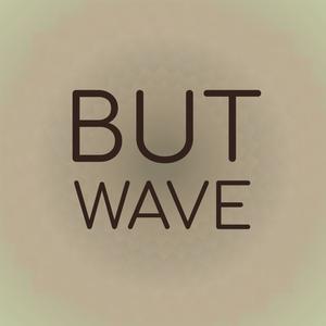 But Wave