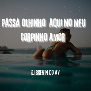 PASSA OLHINHO AQUI NO MEU CORPINHO AMOR