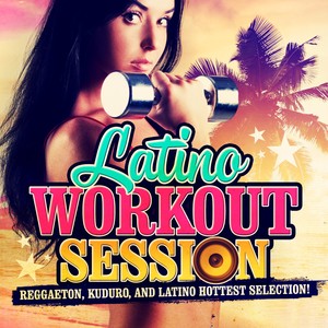 Latino Workout Session (Reggaeton, Kuduro, and Latino Hottest Selection!)