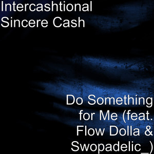 Do Something for Me(feat. Flow Dolla & Swopadelic_) (Explicit)