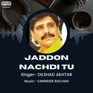 Jaddon Nachdi Tu