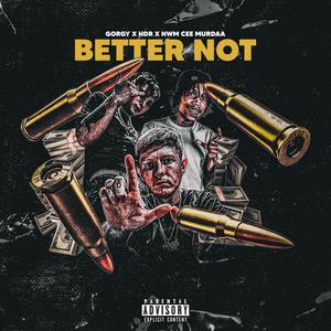 Better Not(feat. NWM CEE MURDAA & H.D.R) (Explicit)