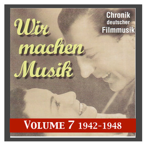 History of German Film Music, Vol. 7: We Make Music (1942-1945)