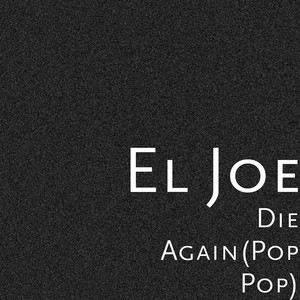 Die Again(Pop Pop) (Explicit)