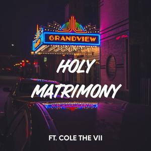 Holy Matrimony (feat. Cole The VII)
