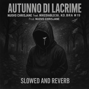 AUTUNNO DI LACRIME (feat. Mikediablo36 & Ko.bra M19) (Slowed and Reverb) (Explicit)