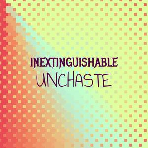 Inextinguishable Unchaste