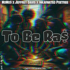 TO BE RA$ (2beUs) (feat. MoMo$, Jeffrey Davis & Inkarnated Poetree) [Explicit]