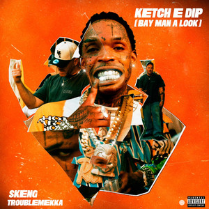 Ketch E Dip (Bay Man A Look) (Explicit)