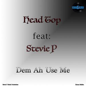 Dem Ah Use Me (feat. Head Top & Stevie P)